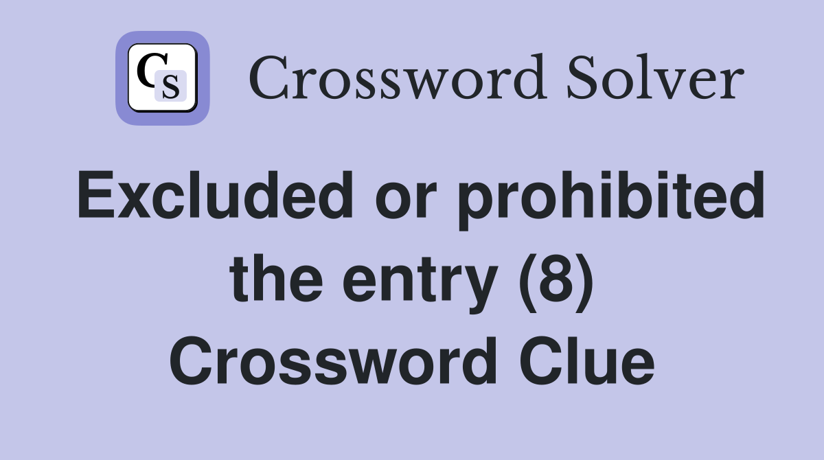 Excluded or prohibited the entry (8) Crossword Clue