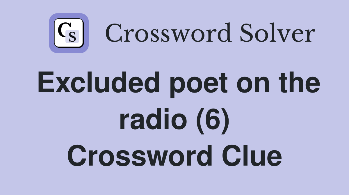 Excluded poet on the radio (6) Crossword Clue