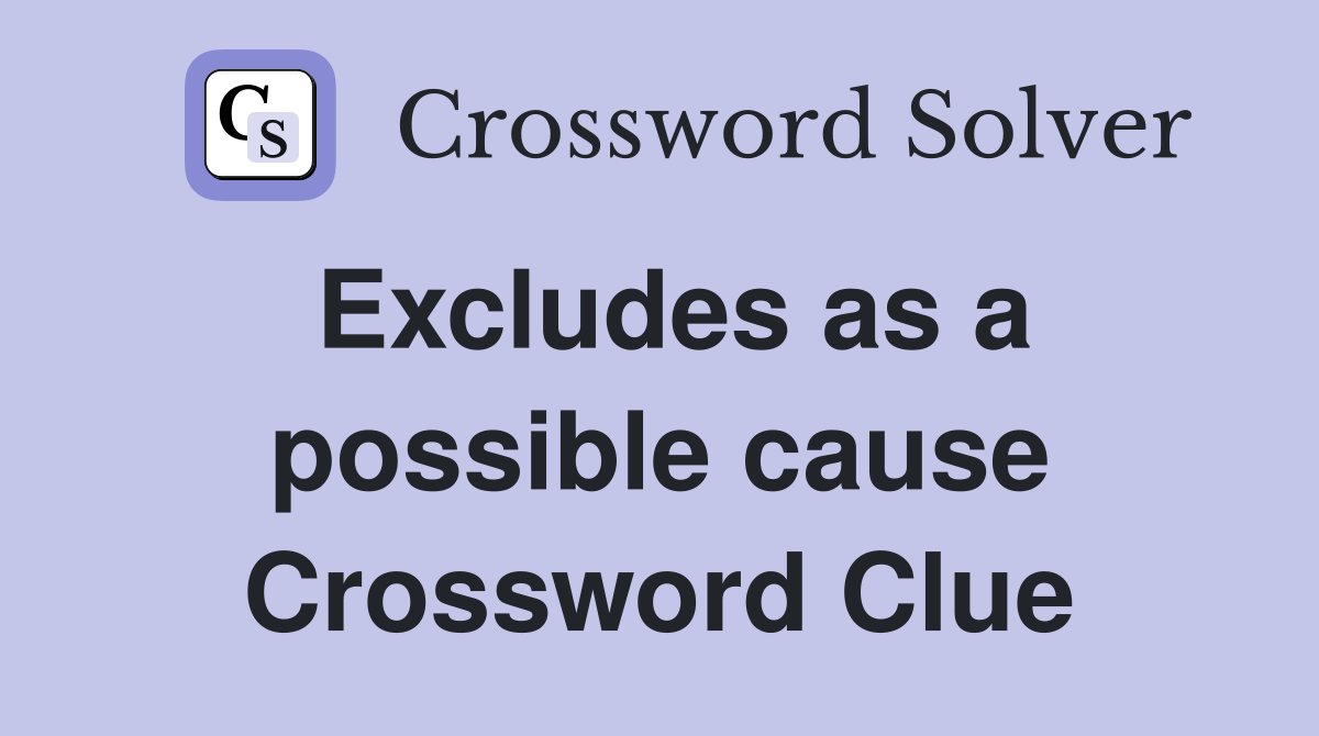 Excludes as a possible cause Crossword Clue