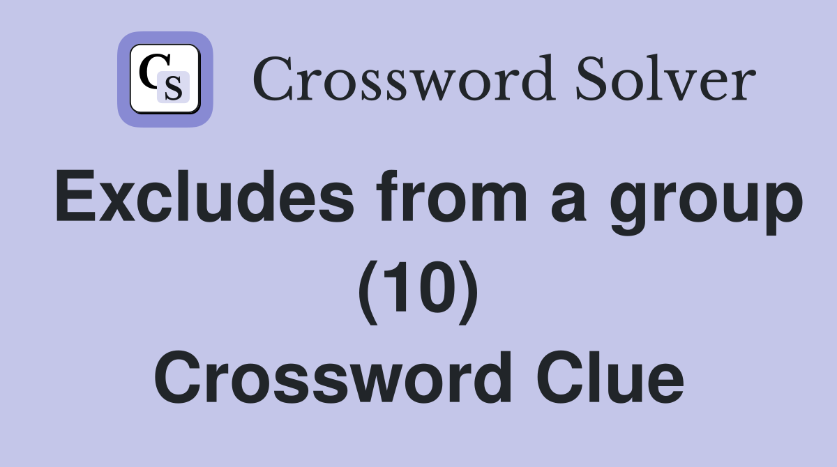 Excludes from a group (10) Crossword Clue