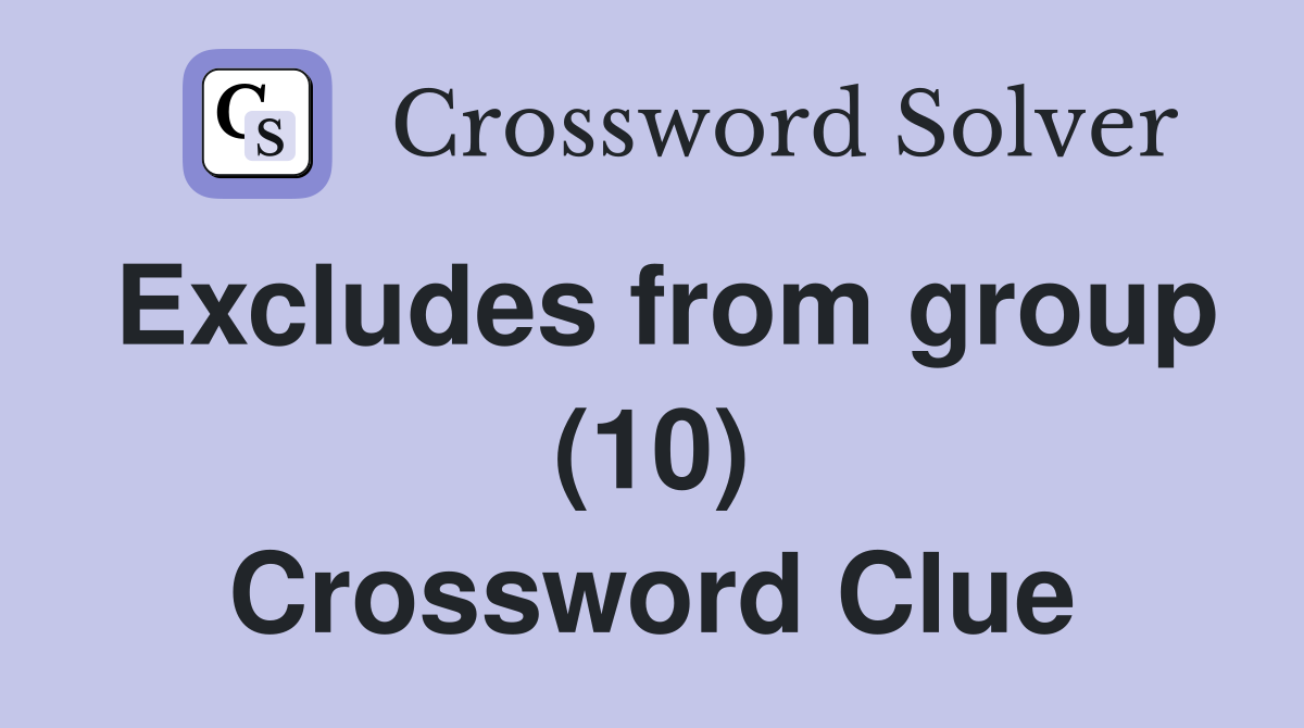 Excludes from group (10) Crossword Clue