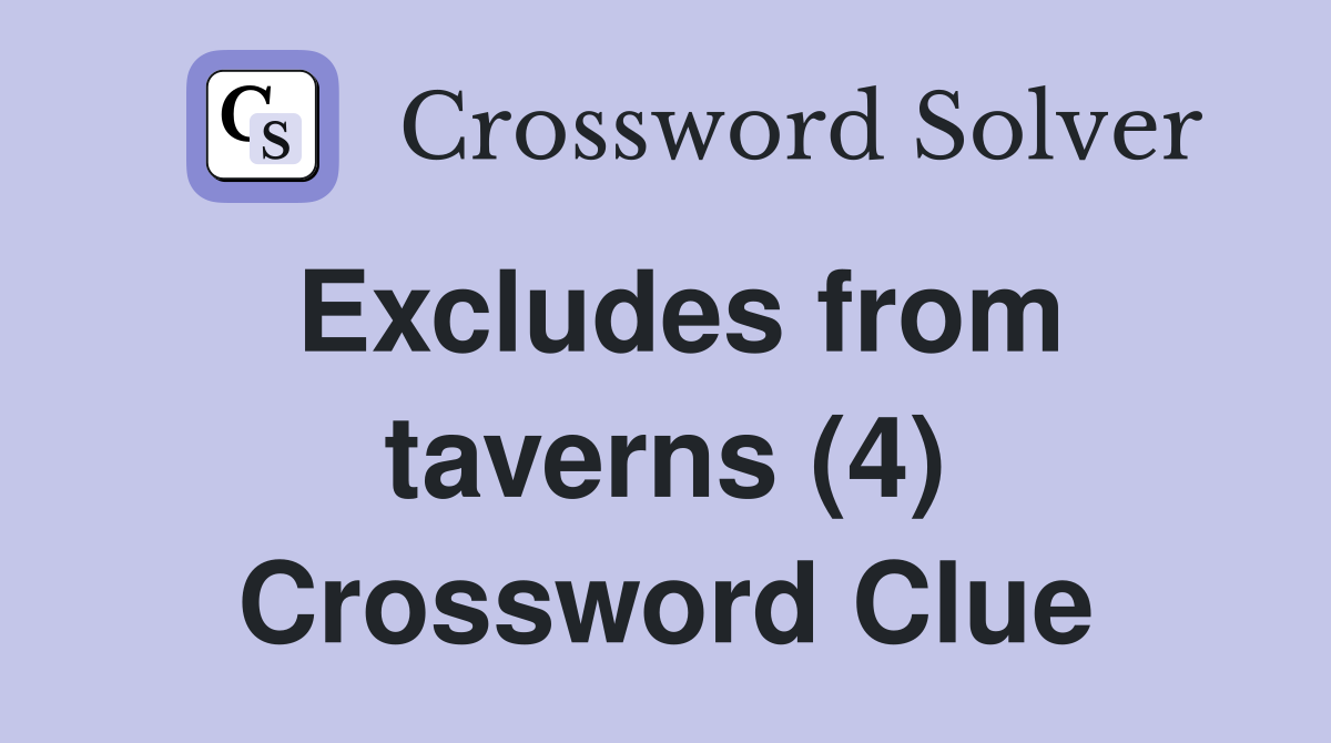 Excludes from taverns (4) Crossword Clue