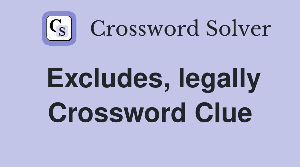 Excludes, legally Crossword Clue