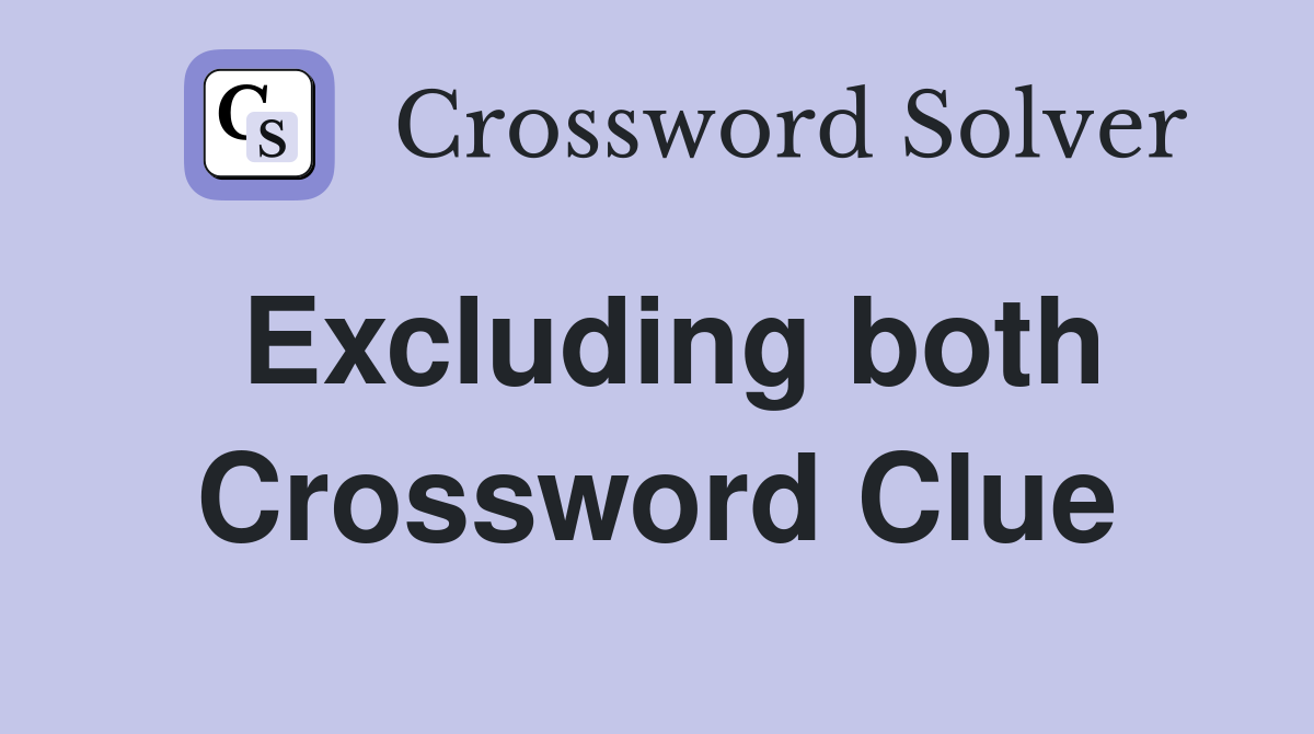 Excluding both Crossword Clue