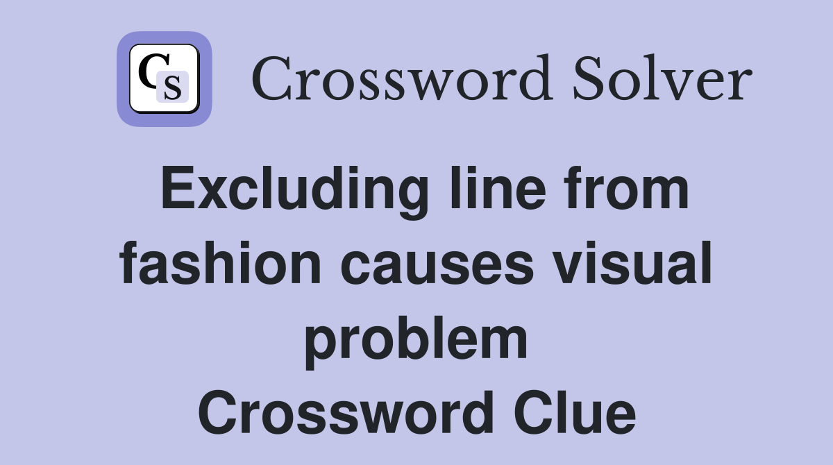 Excluding line from fashion causes visual problem Crossword Clue
