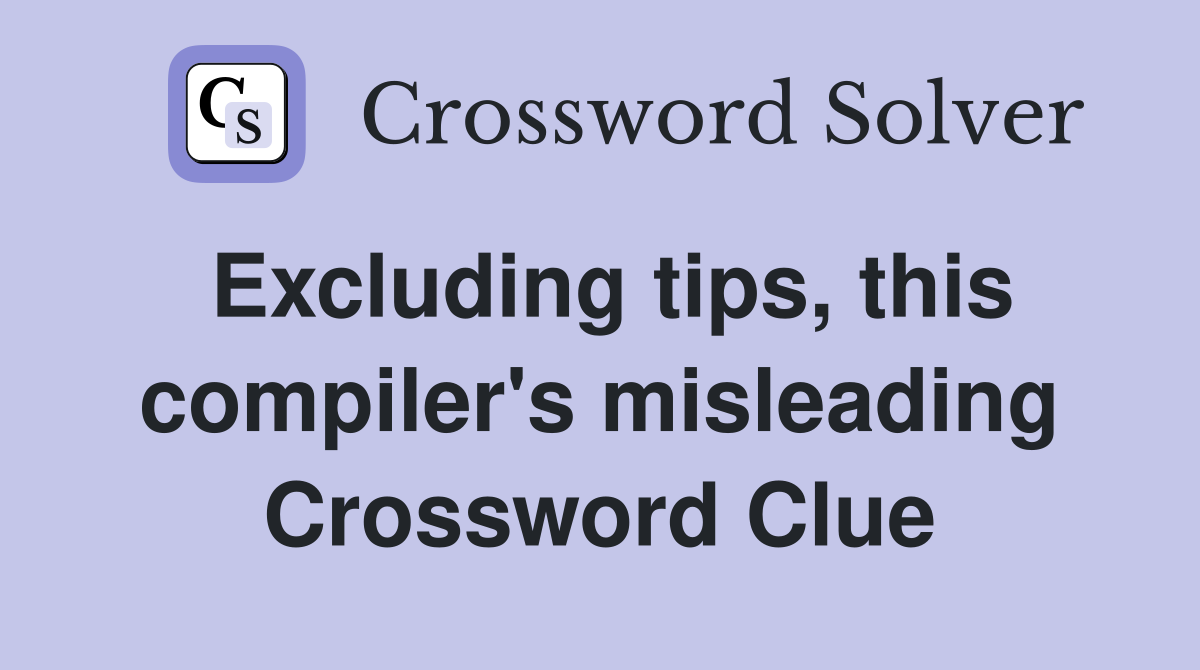 Excluding tips, this compiler's misleading Crossword Clue