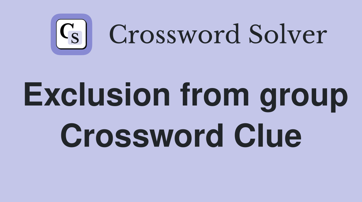 Exclusion from group Crossword Clue