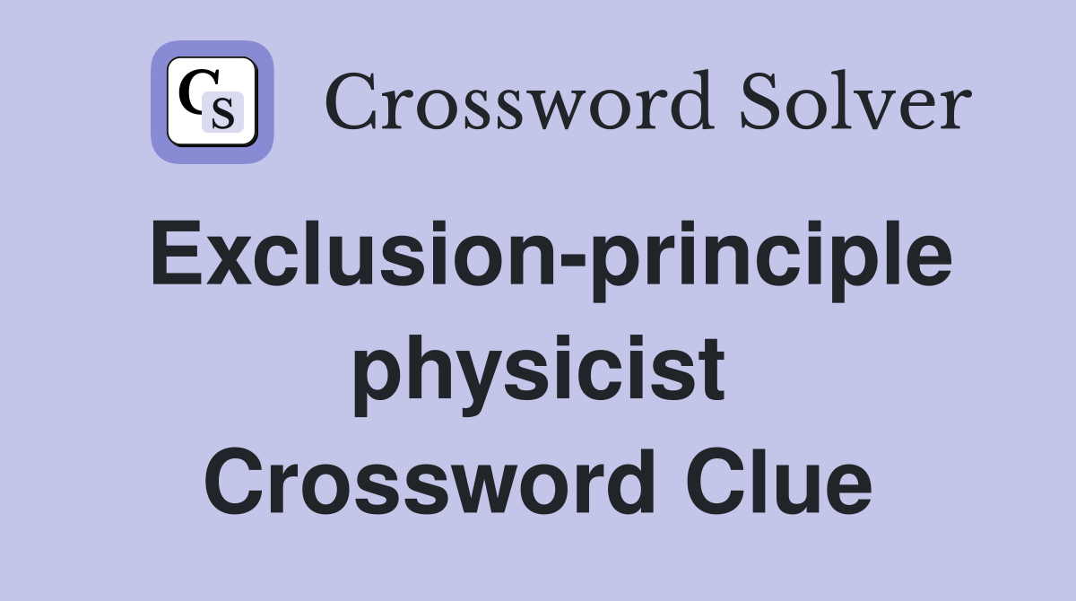 Exclusion-principle physicist Crossword Clue