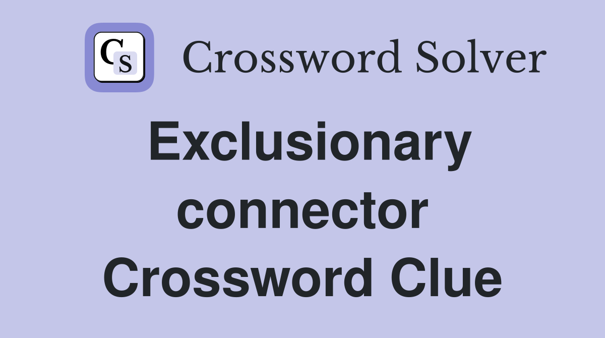 Exclusionary connector Crossword Clue
