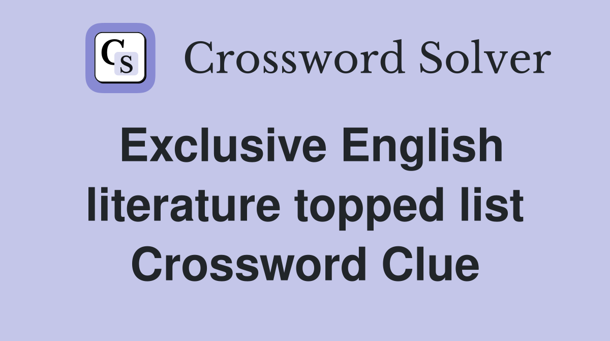 Exclusive English literature topped list Crossword Clue
