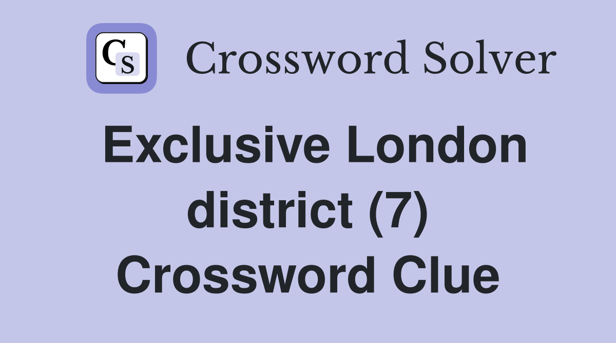 Exclusive London district (7) Crossword Clue