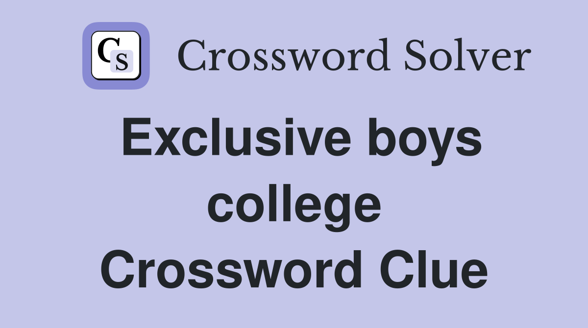 Exclusive boys college Crossword Clue