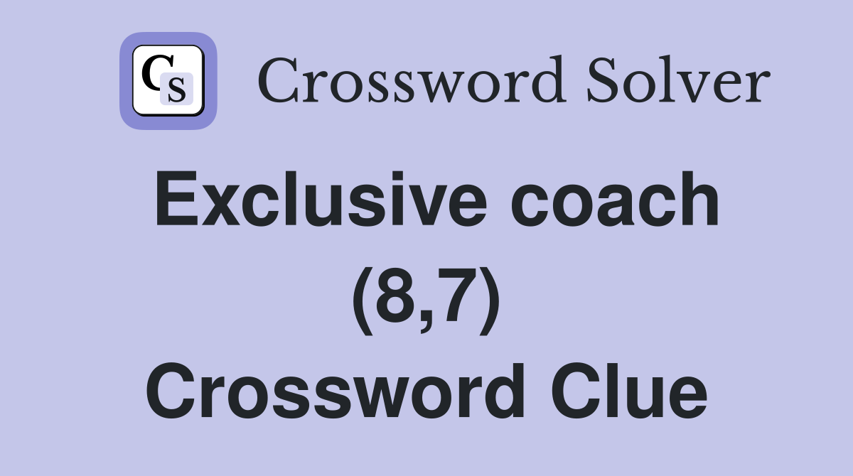 Exclusive coach (8,7) Crossword Clue