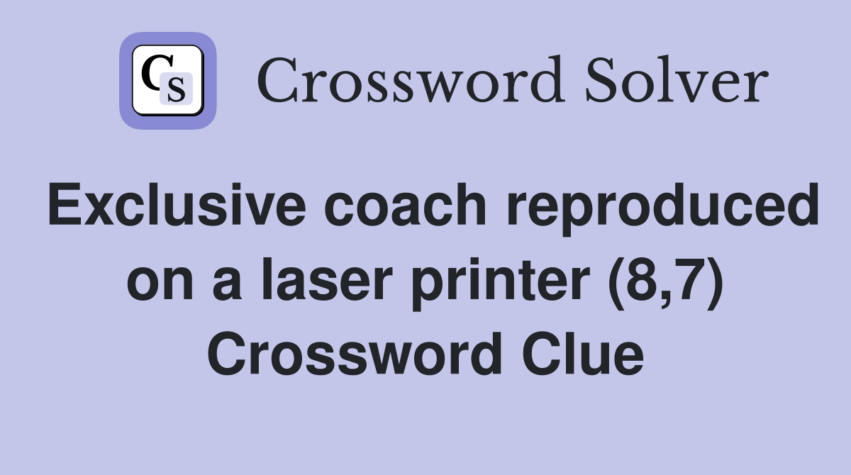 Exclusive coach reproduced on a laser printer (8,7) Crossword Clue