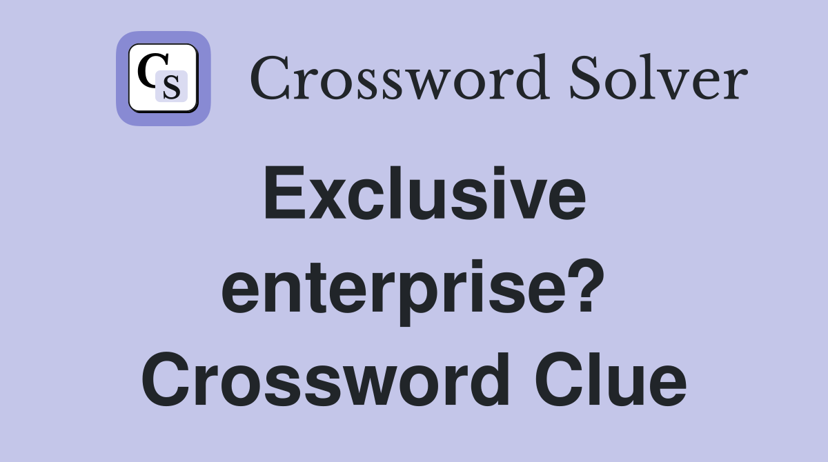 Exclusive enterprise? Crossword Clue