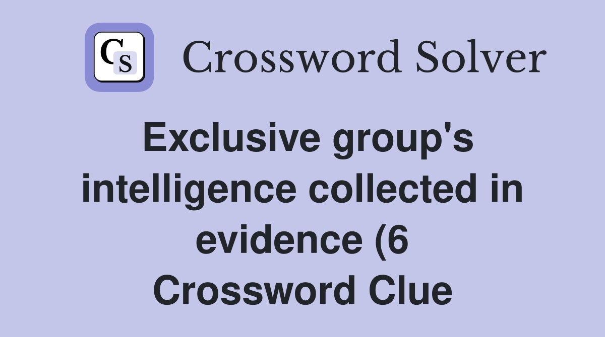 Exclusive group #39 s intelligence collected in evidence (6) Crossword Exclusive group #39 s intelligence collected in evidence (6) Crossword