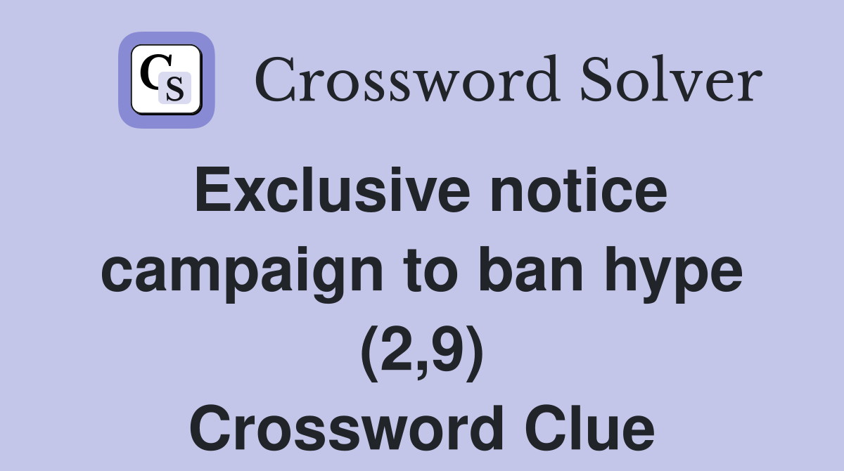 Exclusive notice campaign to ban hype (2,9) Crossword Clue