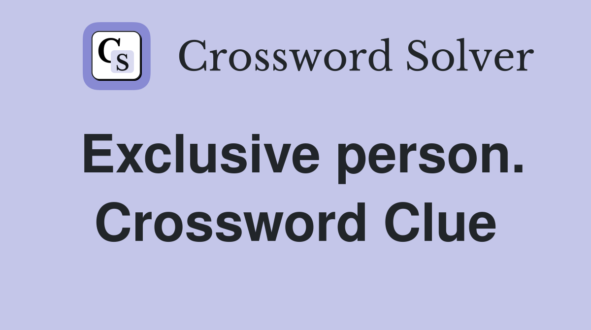 Exclusive person. Crossword Clue