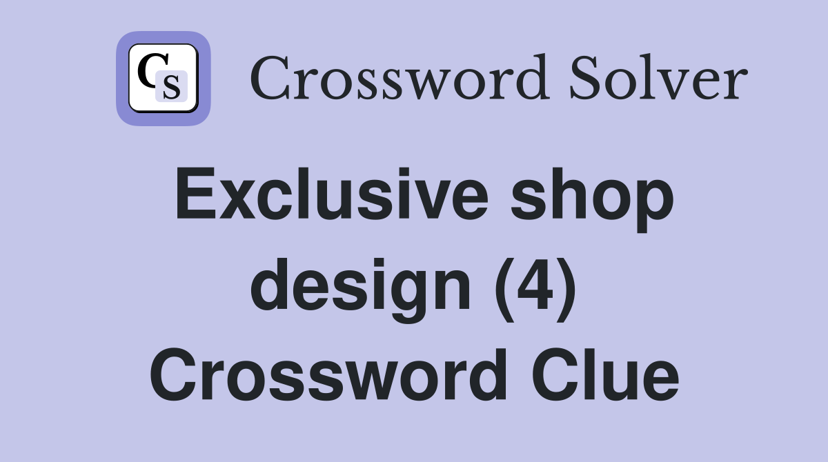 Exclusive shop design (4) Crossword Clue