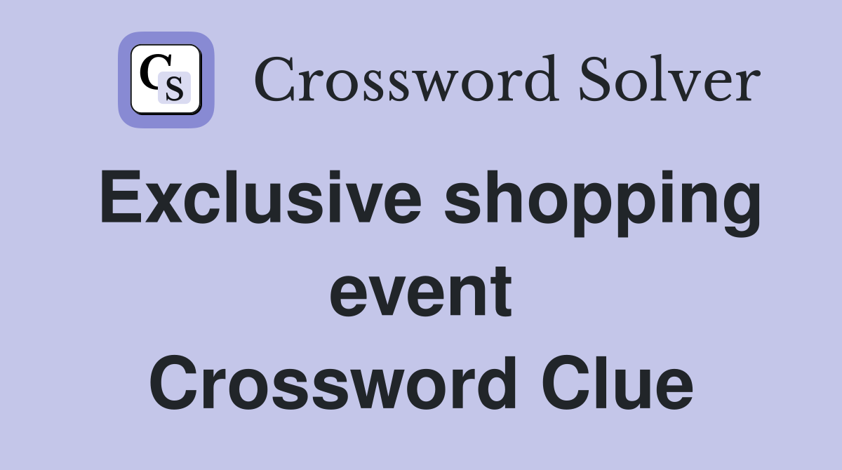 Exclusive shopping event Crossword Clue