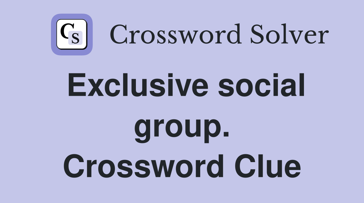 Exclusive social group. Crossword Clue