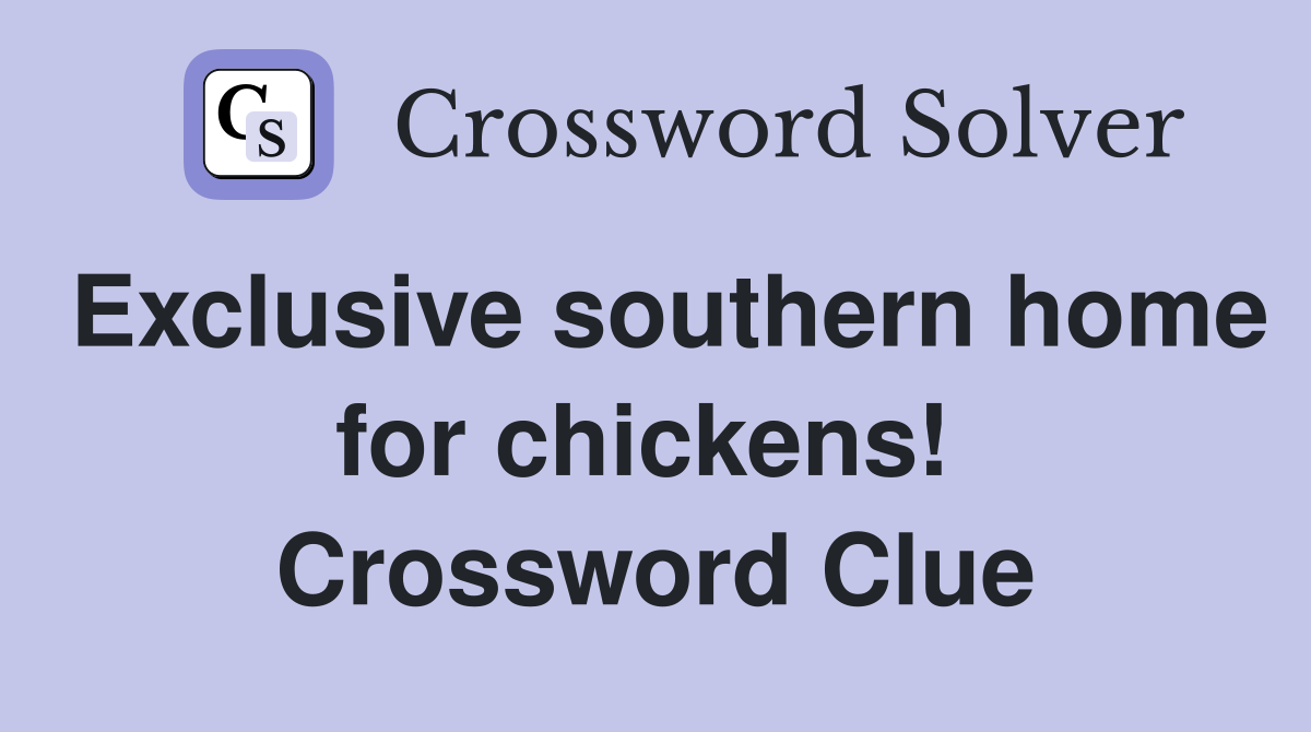 Exclusive southern home for chickens!  Crossword Clue