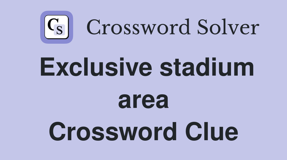 Exclusive stadium area Crossword Clue