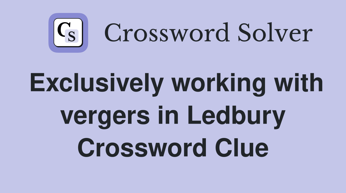 Exclusively working with vergers in Ledbury Crossword Clue