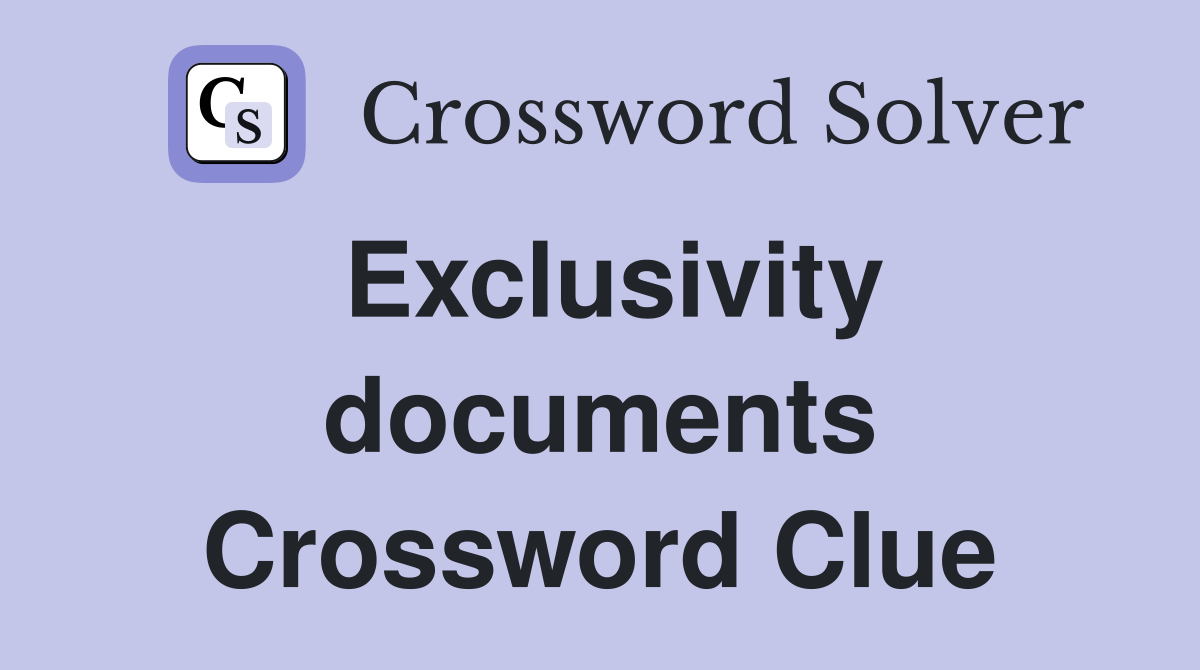 Exclusivity documents Crossword Clue