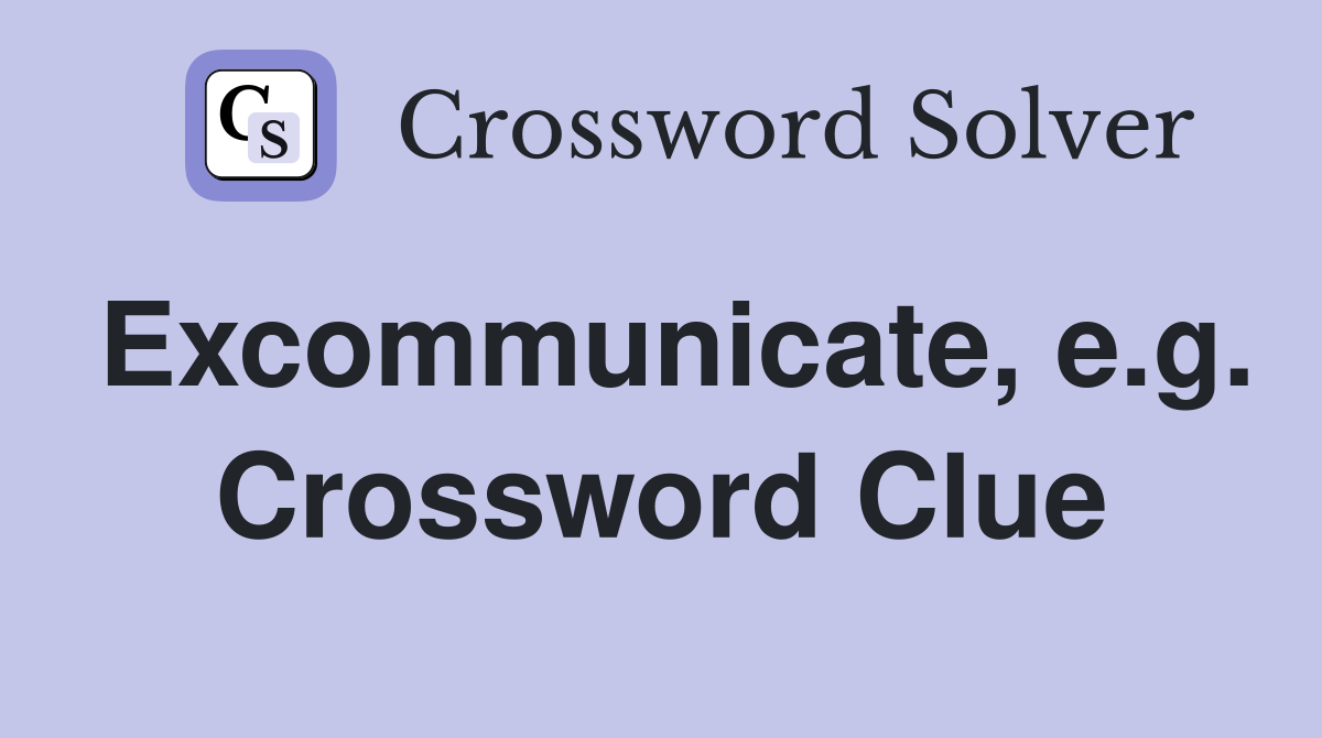 Excommunicate, e.g. Crossword Clue
