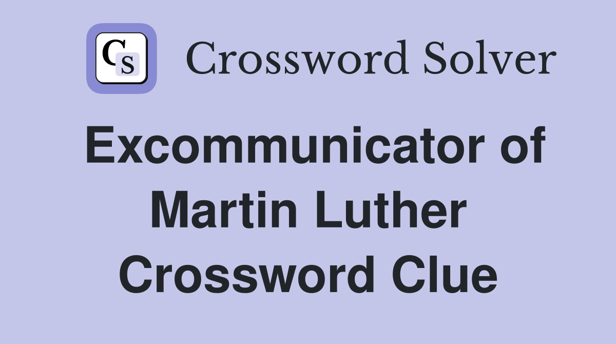 Excommunicator of Martin Luther Crossword Clue