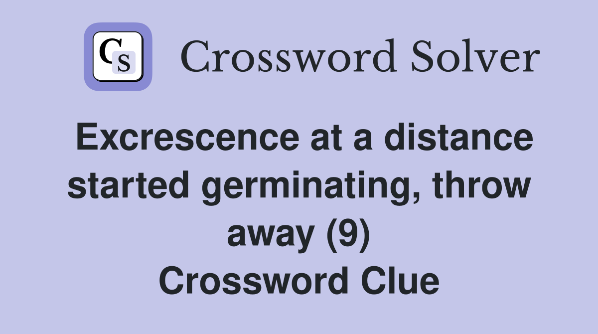 Excrescence at a distance started germinating, throw away (9) Crossword Clue