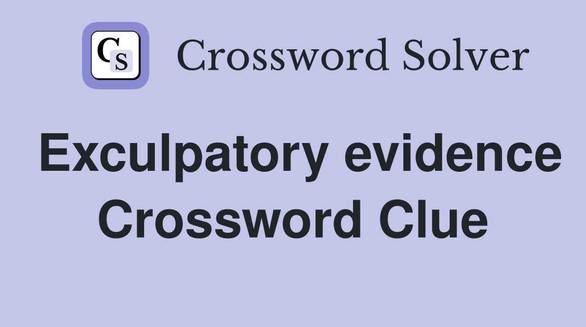 Exculpatory evidence Crossword Clue