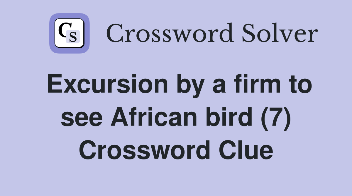 Excursion by a firm to see African bird (7) Crossword Clue Answers
