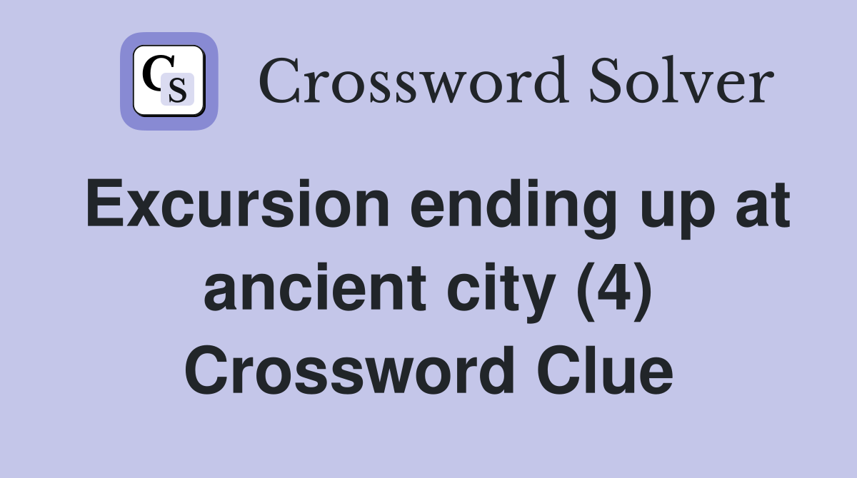 Excursion ending up at ancient city (4) Crossword Clue