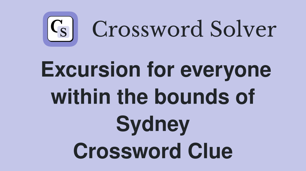 Excursion for everyone within the bounds of Sydney Crossword Clue