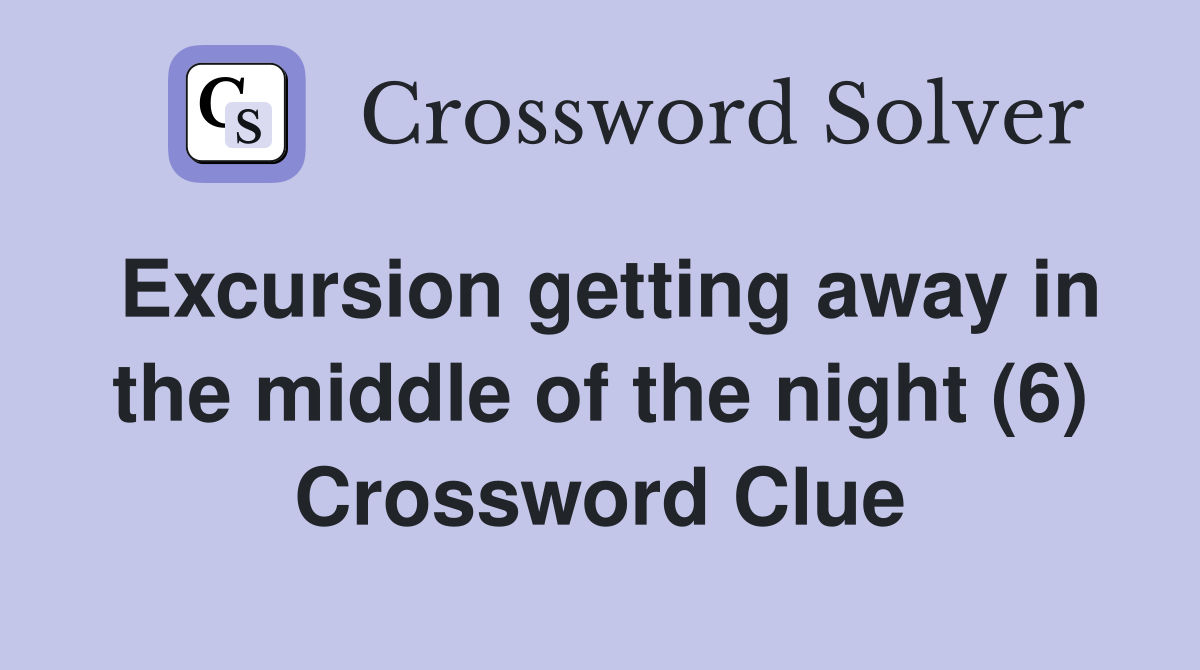 Excursion getting away in the middle of the night (6) Crossword Clue