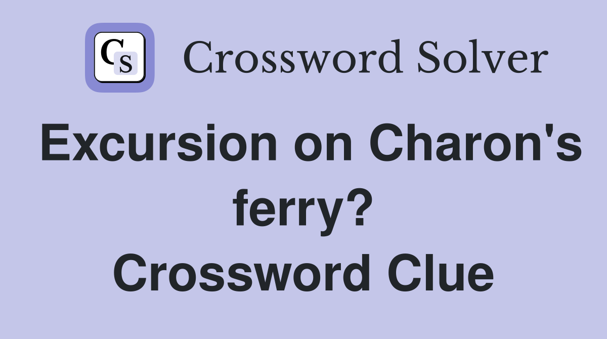 Excursion on Charon's ferry? Crossword Clue