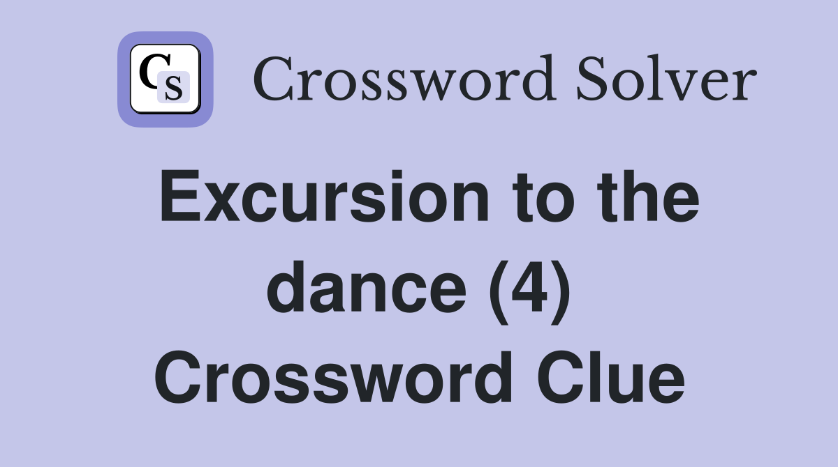 Excursion to the dance (4) Crossword Clue