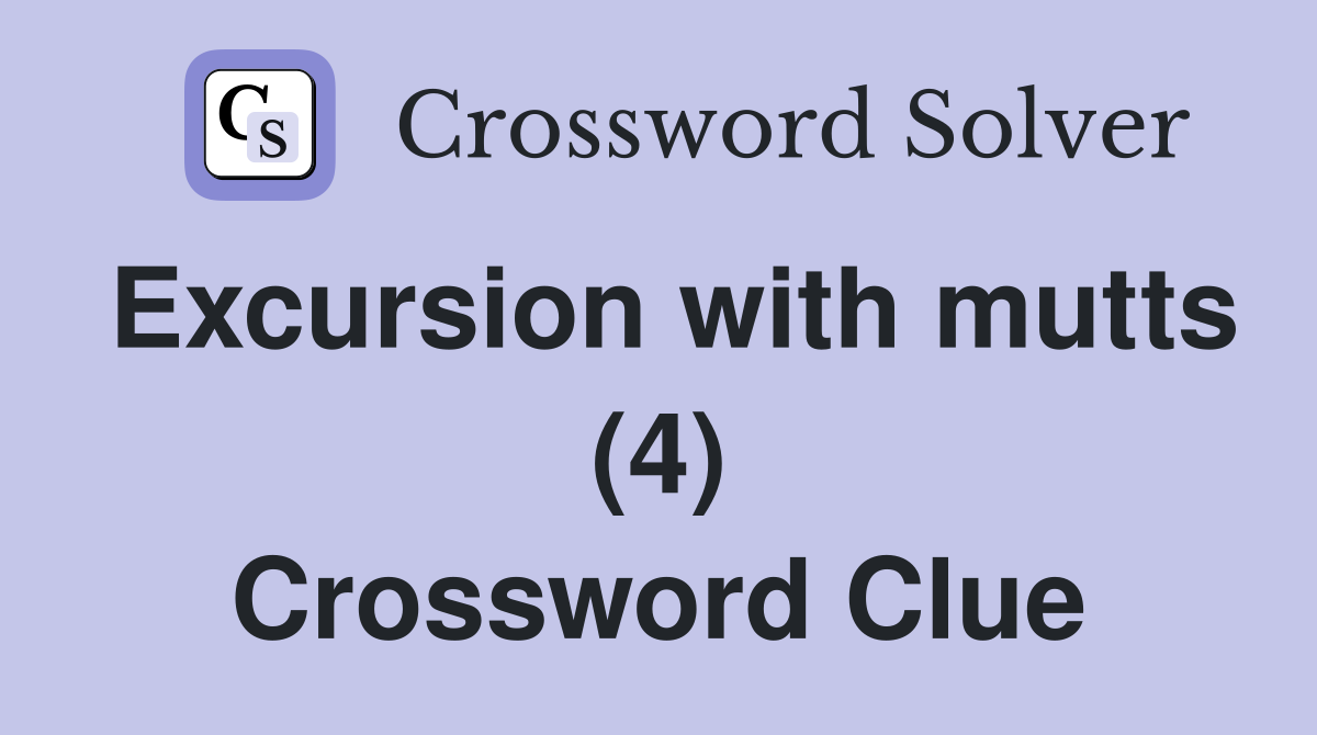 Excursion with mutts (4) Crossword Clue