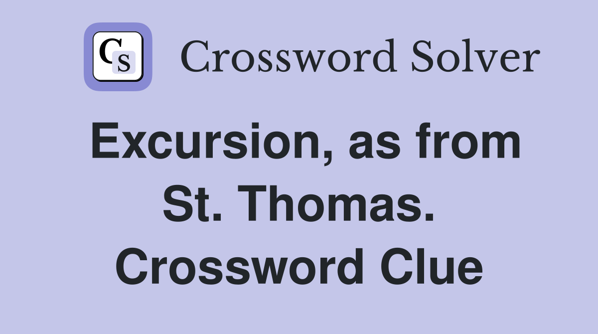 Excursion, as from St. Thomas. Crossword Clue