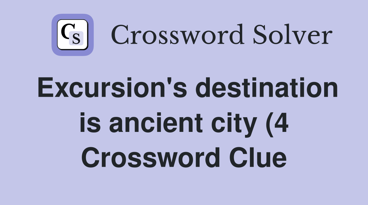 Excursion #39 s destination is ancient city (4) Crossword Clue Answers Excursion #39 s destination is ancient city (4) Crossword Clue Answers