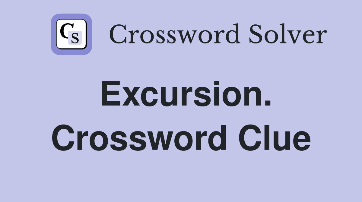 Excursion. Crossword Clue