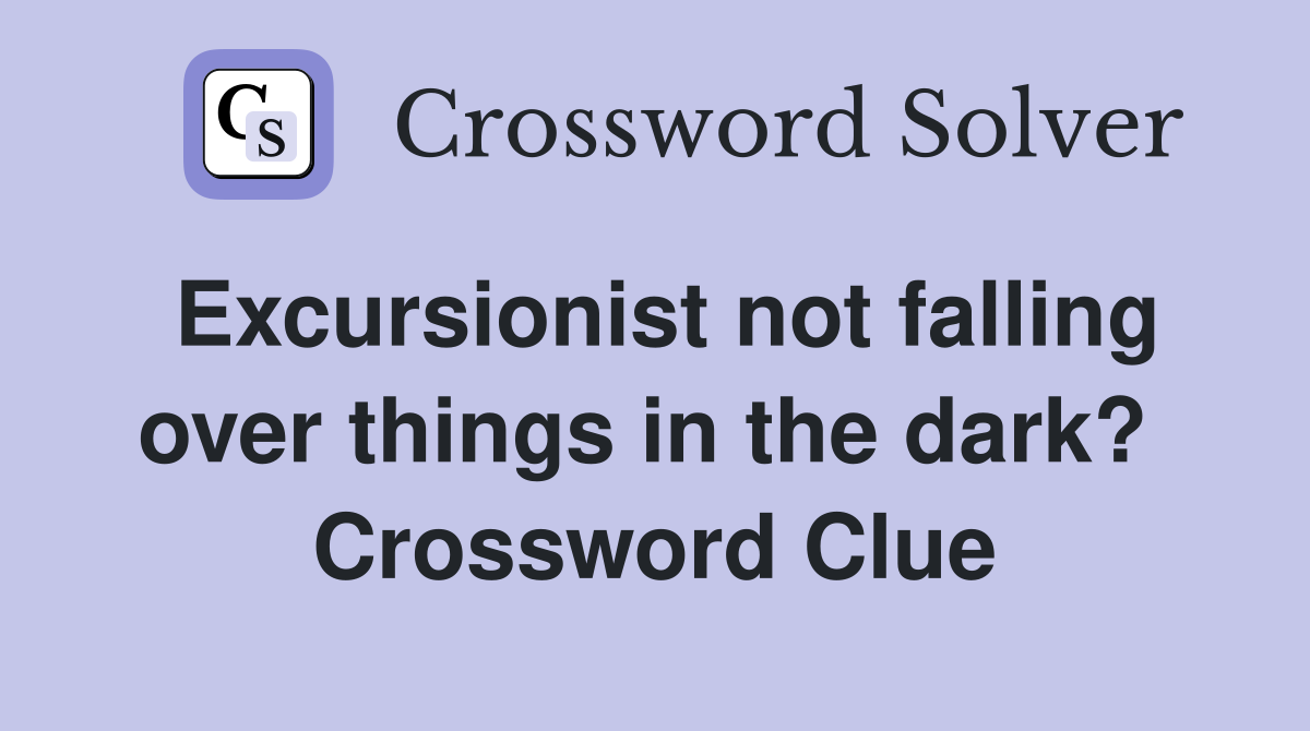 Excursionist not falling over things in the dark?  Crossword Clue