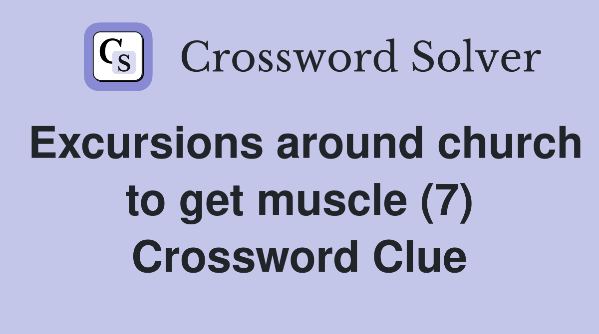 Excursions around church to get muscle (7) Crossword Clue