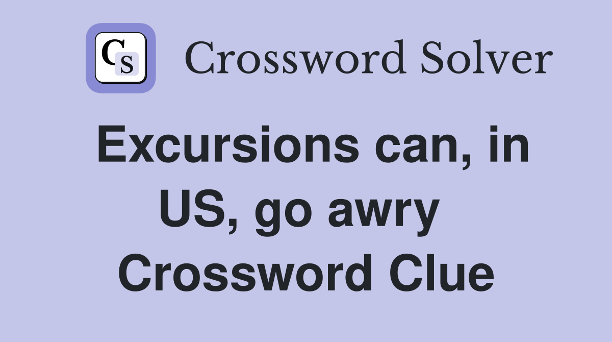 Excursions can, in US, go awry  Crossword Clue