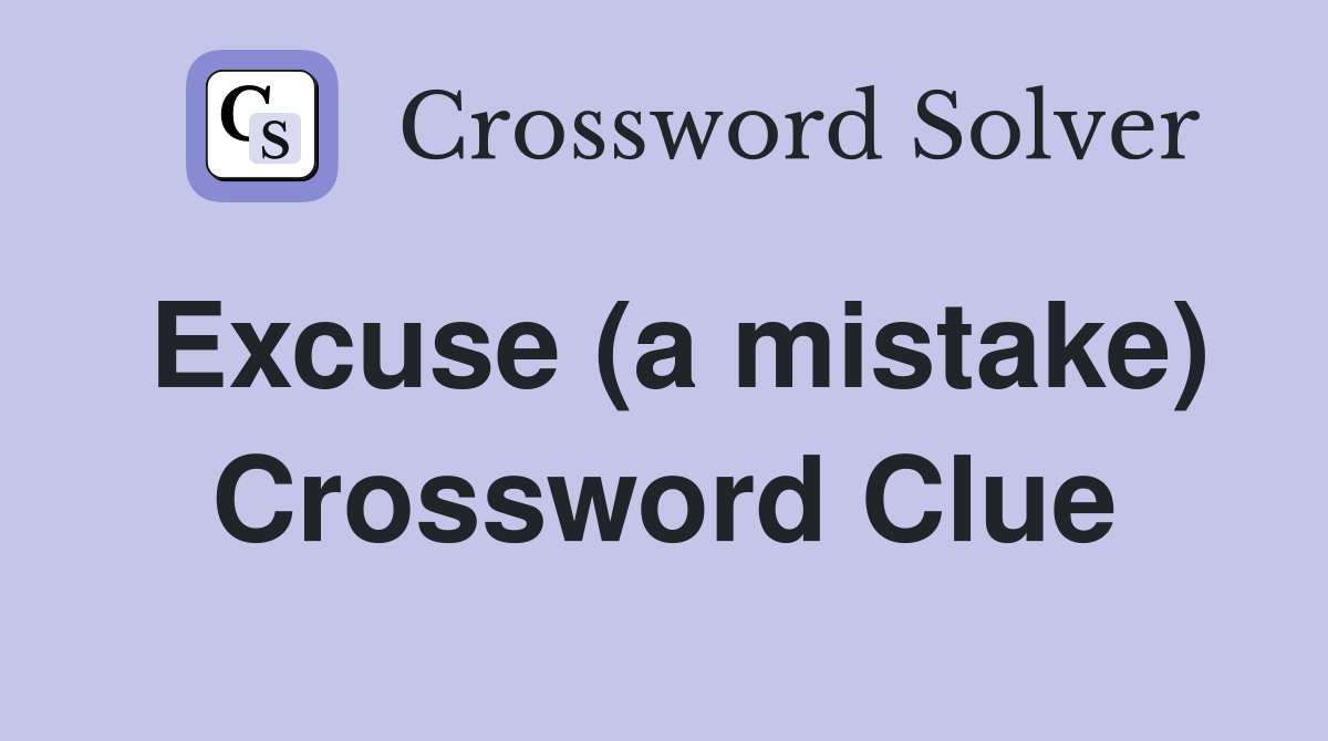 Excuse (a mistake) Crossword Clue