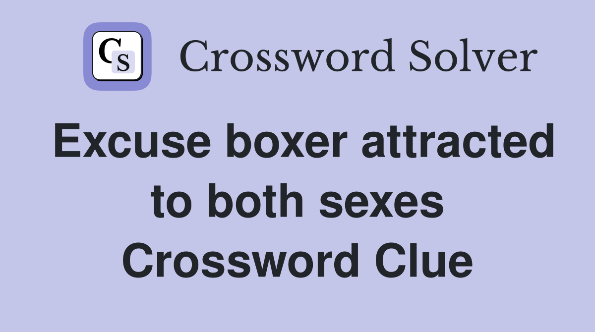 Excuse boxer attracted to both sexes Crossword Clue