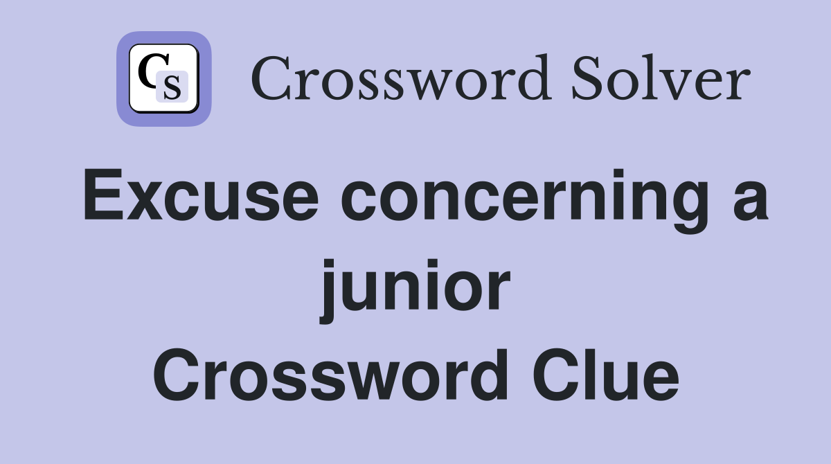 Excuse concerning a junior Crossword Clue