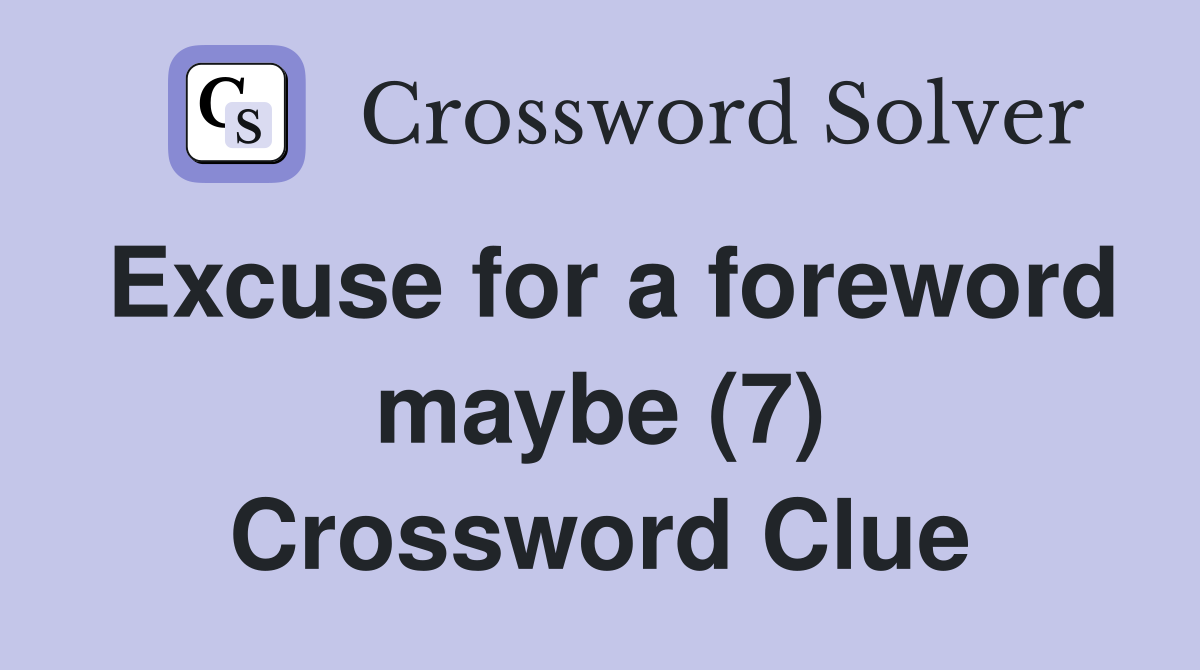 Excuse for a foreword maybe (7) Crossword Clue